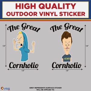 May include: Two vinyl stickers featuring cartoon characters. One character is wearing a blue hoodie and the other is wearing an AC/DC t-shirt. Each sticker is 19 inches tall and 14 inches wide. The text "The Great Cornholio" is below each character. The stickers are labeled "High Quality Outdoor Vinyl Sticker."