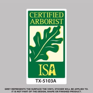 May include: Rectangular sticker with a green and yellow oak leaf design. The text "CERTIFIED ARBORIST" is at the top, and "ISA" is at the bottom. The sticker also includes the text "TX-5103A".