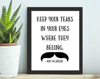 Ron Swanson Quote - Keep your tears in your eyes where they belong.  - 8x10 - Printable Wall Art - Digital Download - wall print