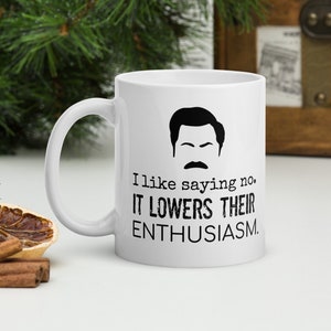Ron Swanson Quote Mug, &quot;I like saying no. It lowers their enthusiasm.&quot; gift for husband, gift for wife, Parks and Rec, Funny office gift