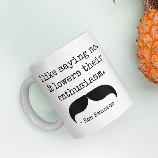 Ron Swanson Quote Mug, "I like saying no. It lowers their enthusiasm." gift for husband, gift for wife, Parks and Rec, Funny office gift