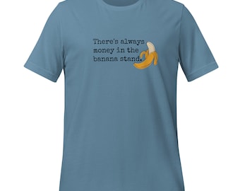 There's always money in the banana stand T-shirt - Arrested Development T-shirt - Banana Stand T-shirt - Funny Unisex t-shirt