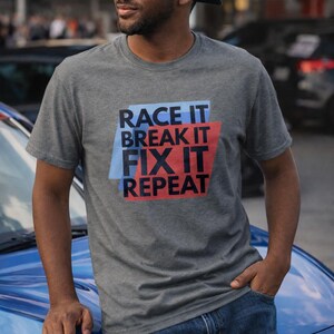 Race It Break It Fix It Repeat Shirt, Car Guy Shirt, Racing Enthusiast Tee, Mechanic Shirt, Gearhead Gift, Car Lover Gift, Automotive Racing
