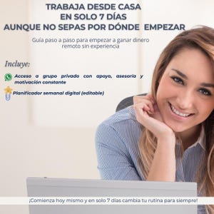 May include: Image with text in Spanish: "TRABAJA DESDE CASA EN SOLO 7 DÍAS..." (Work from home in just 7 days). Includes a guide to earn money remotely, private group access, and a digital weekly planner. A smiling woman is in the background.