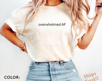 Camiseta Comfort Colors® Overwhelmed AF para mãe, camiseta da geração Z, camiseta Unhinged, camiseta sarcástica de presente, camiseta da geração Z, camiseta engraçada Weird Stuff