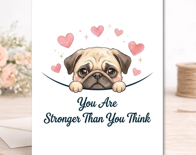 Pug Encouragement Card, You Are Stronger Than You Think