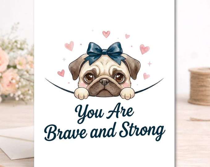 Pug Encouragement Card, You Are Brave and Strong, Mental Health Support