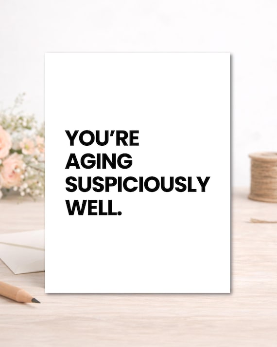 Funny Birthday Card - Aging Suspiciously Well, Sarcastic A2 Card