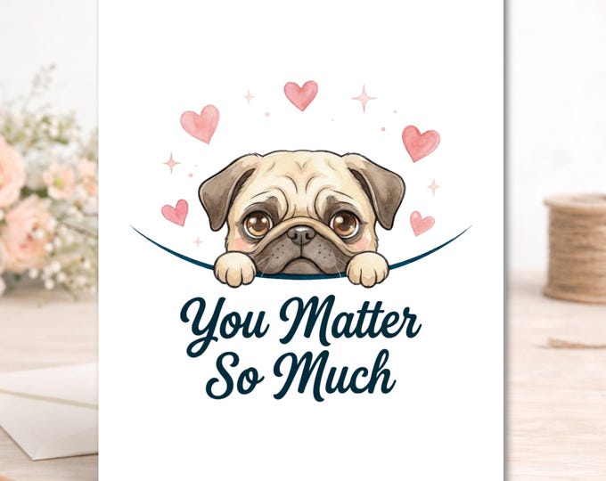 Pug Encouragement Card, You Matter, Mental Health Support