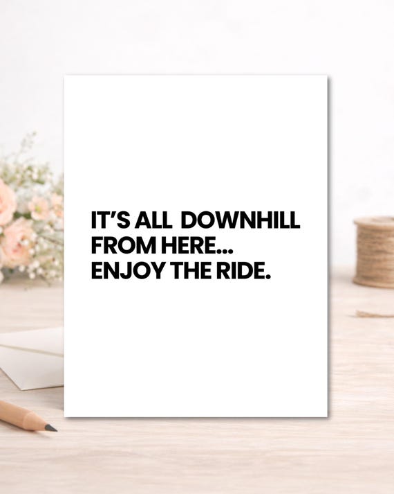 Funny Birthday Card for Him or Her - “It’s All Downhill From Here” - Minimalist Birthday Card - Modern Font, Blank Inside, includes Envelope