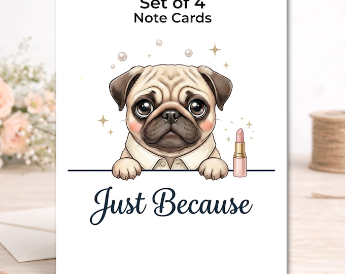 Set of 4 Pug Note Cards – Just Because Dog Lover Stationery with Envelopes