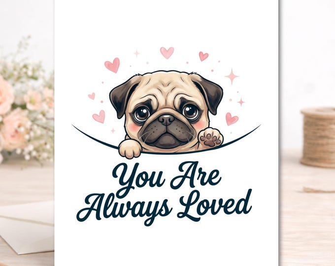 Pug Encouragement Card, You Are Always Loved, Mental Health Support