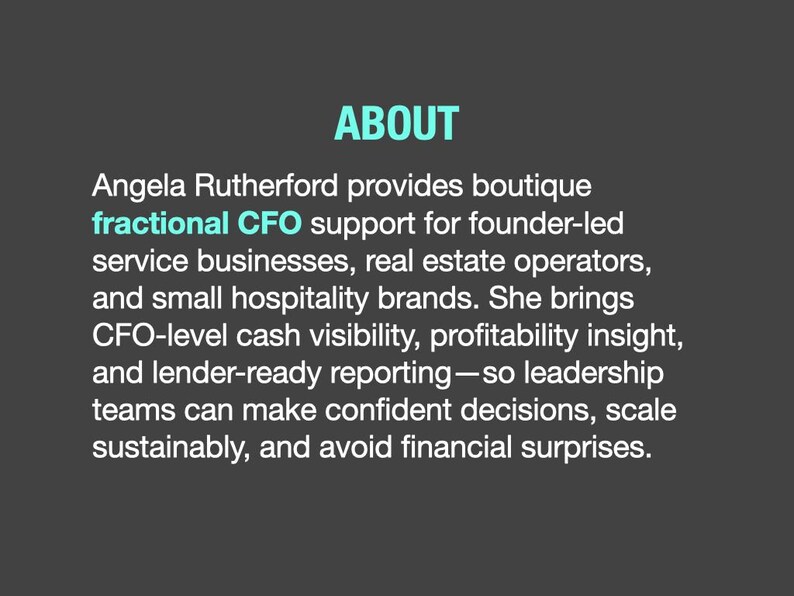 May include: A dark gray background with the word "ABOUT" in teal. Text below describes Angela Rutherford's fractional CFO support for service businesses, real estate operators, and small hospitality brands.