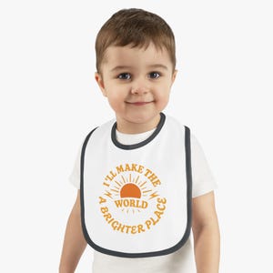 Inspirational Baby Bib - &#39;I&#39;ll Make the World a Brighter Place&#39; - Cute, Practical Gift for Infants, Baby Showers, Unique Baby Gift, Toddler
