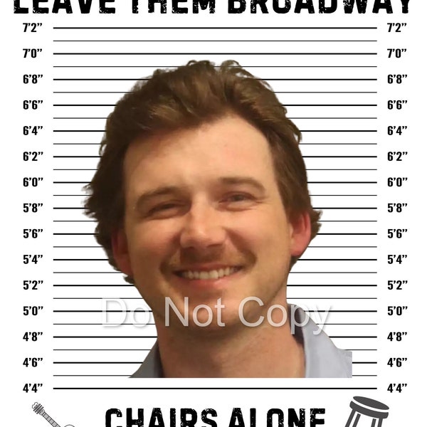 Leave Them Broadway Chairs Alone png  Morgan Wallen Mugshot