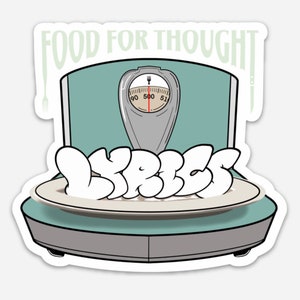 May include: A sticker featuring a cartoon image of a vintage scale with a plate of white food on top. The scale reads 500. The text "FOOD FOR THOUGHT" is above the scale, and the word "LBS" is on the plate.