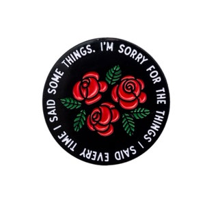Es tut mir leid für die Dinge, die ich gesagt habe. Rosen Emaille Pin. Sarkastische Anstecknadel. Witziger Pin.