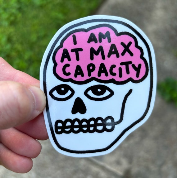 I am at max capacity sticker. Mental health sticker. Burnout sticker. Anxiety Overthinking Skull and brain vinyl decal. Overthinking sticker