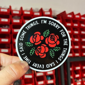 Roses sticker. I’m sorry for the things I said every time I said some things sticker.