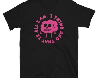 I think and that is all I am t-shirt. Overthinking tee. OCD ADHD Mental Health apparel. Cute funny brain shirt.