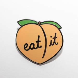 Eat it peach enamel pin. Butts lapel pin. Fruit enamel pin. Cute gifts for adults.
