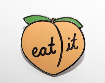 Eat it peach enamel pin. Butts lapel pin. Fruit enamel pin. Cute gifts for adults.