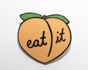 Eat it peach enamel pin. Hard enamel booty lapel pin.