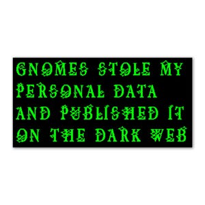 Funny gnomes bumper sticker. Gnomes stole my personal data and published on the dark web vinyl decal. Hacker gnomes absurd sticker.