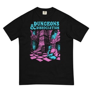 Dungeons and Dissociation Garment Dyed T-Shirt. Dungeons & Dragons Parody Tee. DND mental health shirt.