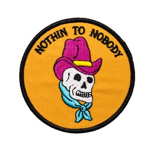 Nothin to nobody patch. Western skull embroidered patch. Iron on cowboy skeleton badge.