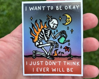 Depressed skeleton sticker. I want to be okay vinyl decal. Sad moon depressed mental health sticker.