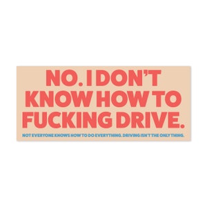 Driving isn’t the only thing bumper sticker. I don’t know how to drive sticker. I think you should leave sticker. Tim Robinson. ITYSL Bumper