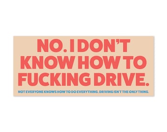 Driving isn’t the only thing bumper sticker. I don’t know how to drive sticker. I think you should leave sticker. Tim Robinson. ITYSL Bumper