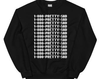 1-800-PRETTY-SAD Sweatshirt. Mental health sweatshirt. Emotional support shirt.