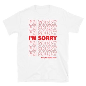 Koszulka I'm Sorry, Sorry For Saying Sorry. Zabawna parodia koszulki Sorry. Odzież inspirowana torbą Thank you.