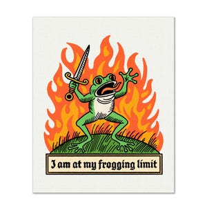 May include: A green frog with a sword in its hand, standing in a ring of fire. The text below reads "I am at my frogging limit".