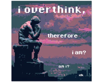 I overthink there I am sticker. The thinker vinyl decal. Overthinking pixel art sticker. Weirdcore waterproof sticker.