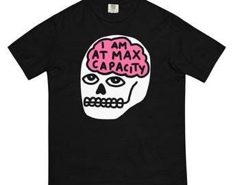 I am at max capacity tshirt. Burnout apparel. Mental health tee. Anxiety depression adhd shirt.