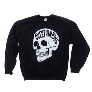 Overthinking Sweatshirt. Mental health shirt. Anxiety skull Crewneck. THE ORIGINAL image 1