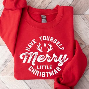 Have Yourself a Merry Little Christmas Sweatshirt, Merry Christmas Shirt, Christmas Party Crewneck, Xmas Santa T-Shirt