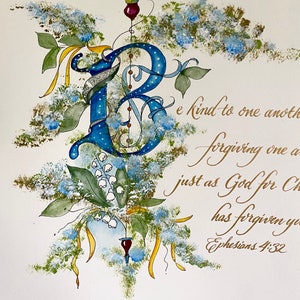 May include: Watercolor painting of a blue letter B with gold calligraphy that reads "Be kind to one another, forgiving one another, just as God for Christ's sake has forgiven you. Ephesians 4:32". The letter B is surrounded by blue and green flowers.