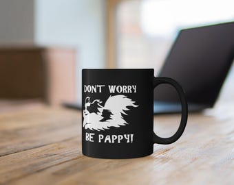 Don't Worry Be Pappy! Papillon Dog  Black Ceramic Coffee Mug Tea Cup