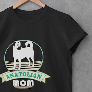 Anatolian Mom T-Shirt - Perfect Gift for Anatolian Shepherd Dog Lovers, Pet Owners, Birthday, Mother&#39;s Day, Dog Mom Tee, Softstyle Shirt