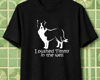 I Pushed Timmy in the Well Border Collie T-Shirt | Funny Ironic Dog Design