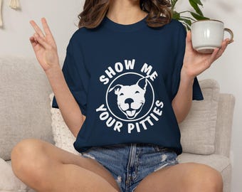 Show Me Your Pitties T-shirt | Pitbull Rescue Dog Shirt