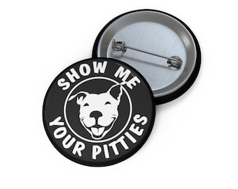Show Me Your Pitties | American Pit Bull Terrier APBT pin button