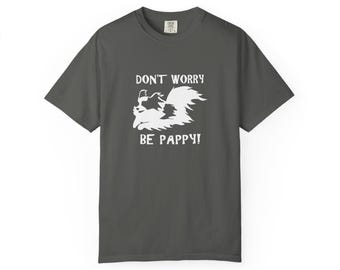Don't Worry Be Pappy Papillon Dog T-Shirt | Funny Butterfly Dog Tee
