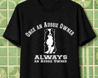 Once an Aussie Owner Always an Aussie Owner T-shirt | Australian Shepherd Tee