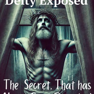 The Christian Deity Exposed - The Secret That Has Never Been Revealed! Digital Book