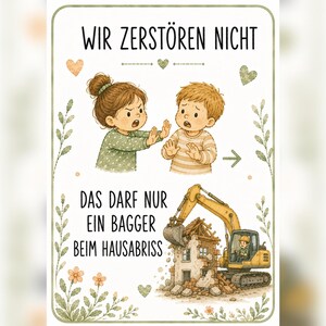 May include: A rectangular poster featuring a cartoon illustration of a girl and boy with hands raised in a stop gesture. The text reads WIR ZERST&Ouml;REN NICHT and DAS DARF NUR EIN BAGGER BEIM HAUSABRISS. A yellow excavator is shown demolishing a small house.